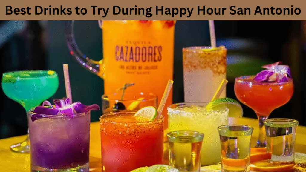 Best Drinks to Try During Happy Hour San Antonio