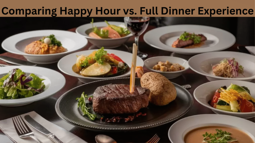 Comparing Happy Hour vs. Full Dinner Experience