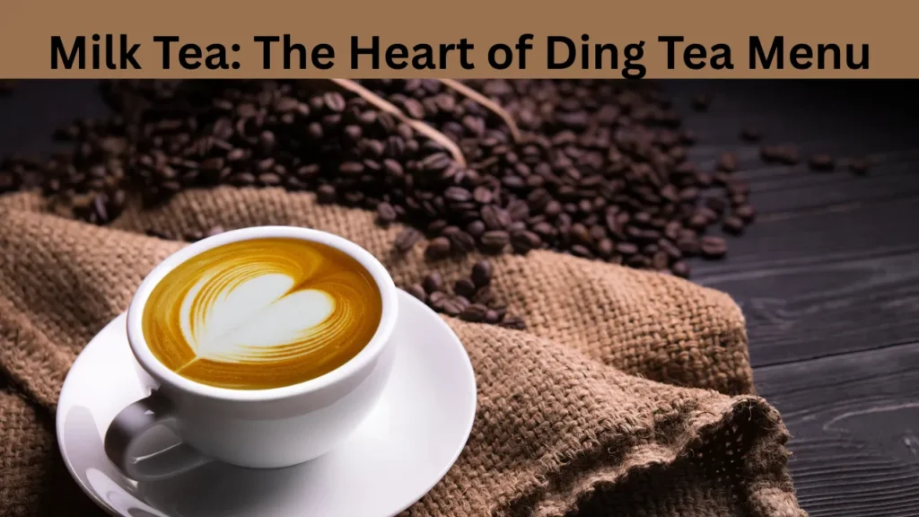 Milk Tea The Heart of Ding Tea Menu