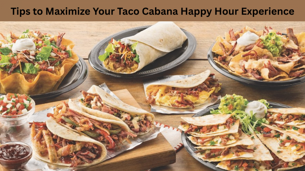 Tips to Maximize Your Taco Cabana Happy Hour Experience