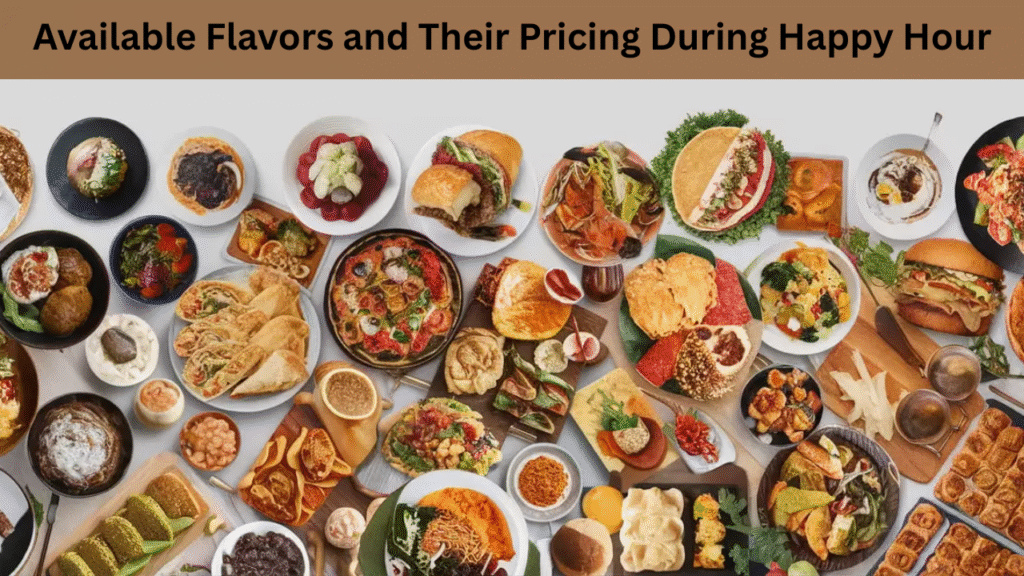 Available Flavors and Their Pricing During Happy Hour