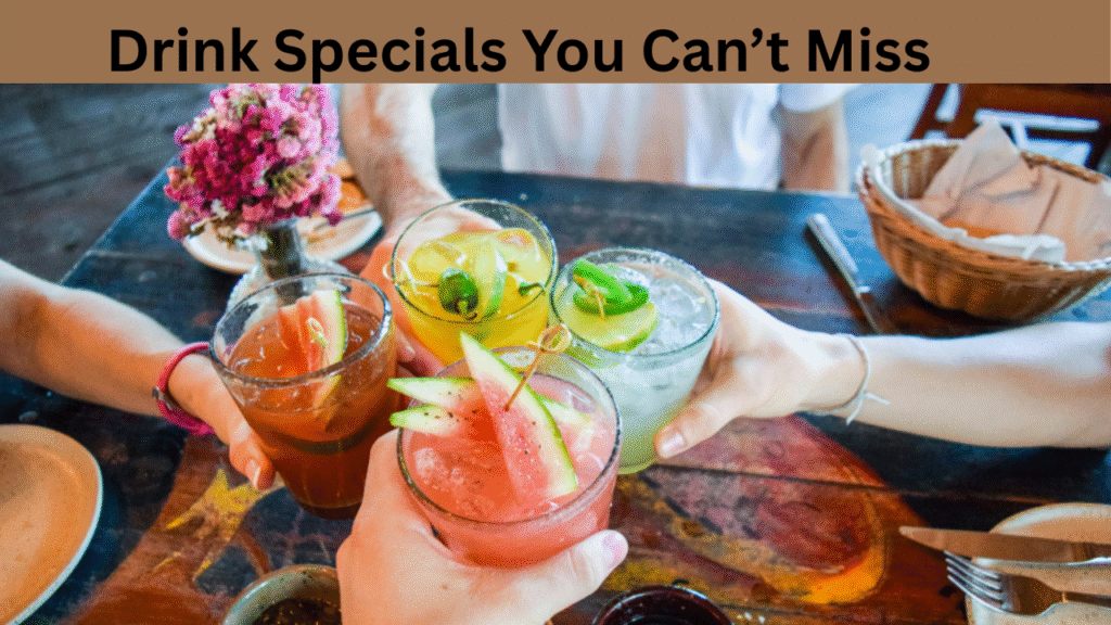 Drink Specials You Can’t Miss