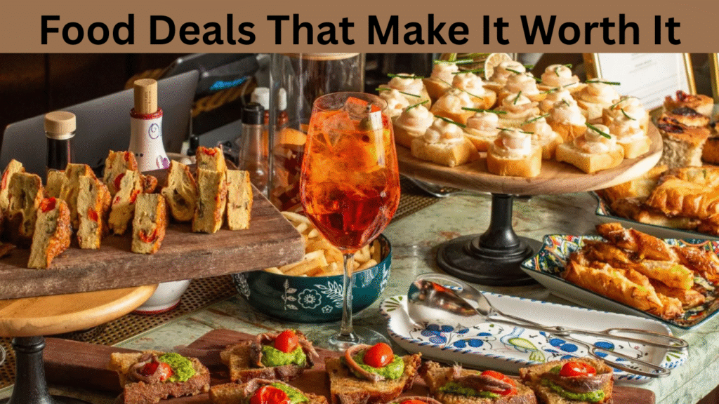 Food Deals That Make It Worth It