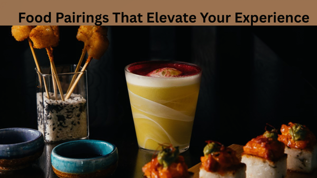 Food Pairings That Elevate Your Experience