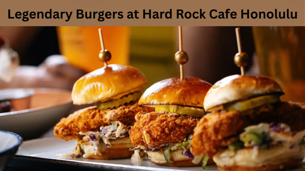 Legendary Burgers at Hard Rock Cafe Honolulu