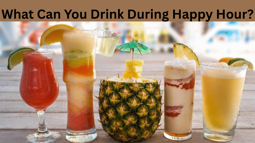 What Can You Drink During Happy Hour?
