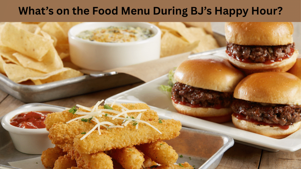 What’s on the Food Menu During BJ’s Happy Hour?
