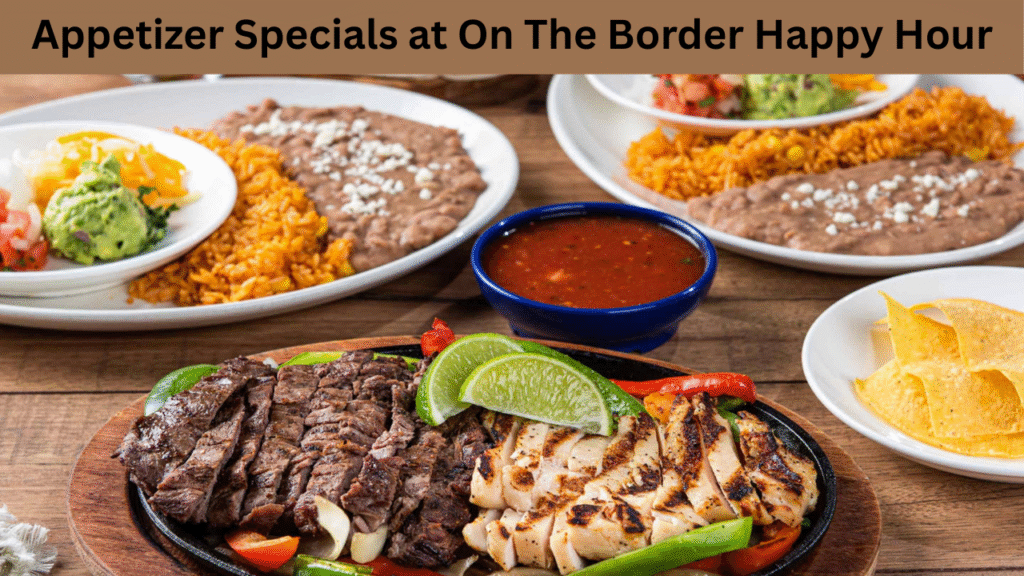 Appetizer Specials at On The Border Happy Hour