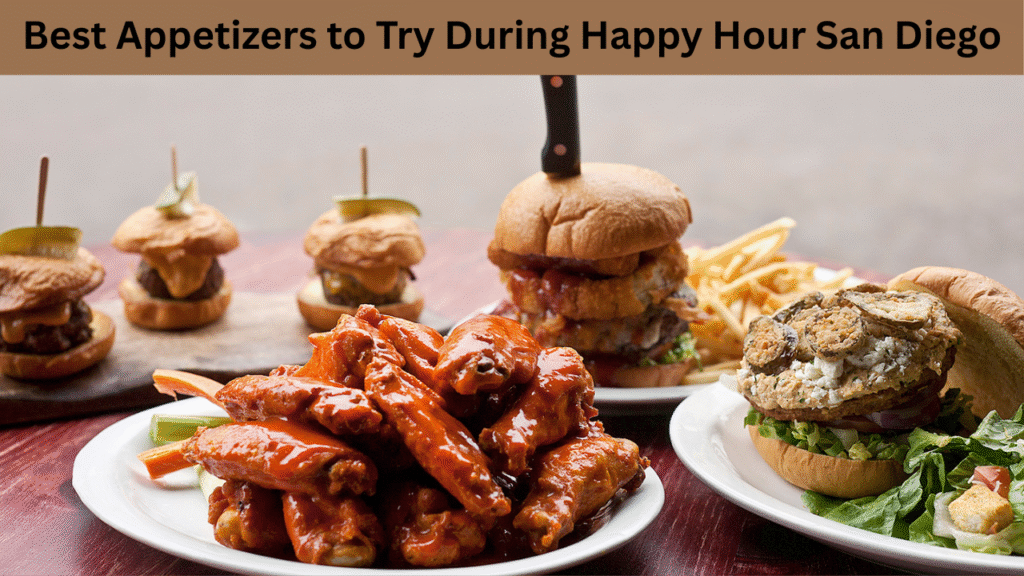 Best Appetizers to Try During Happy Hour San Diego