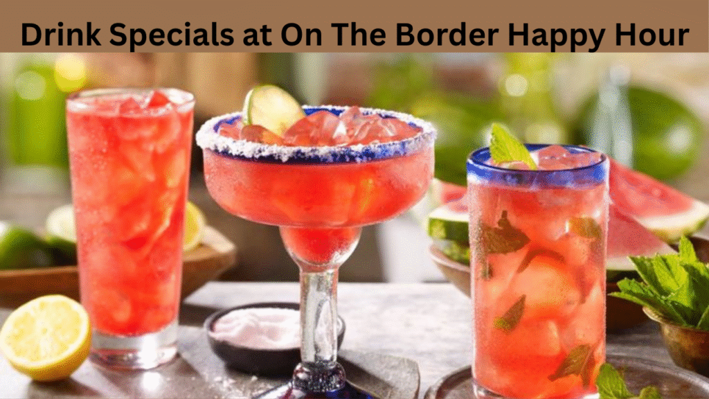 Drink Specials at On The Border Happy Hour