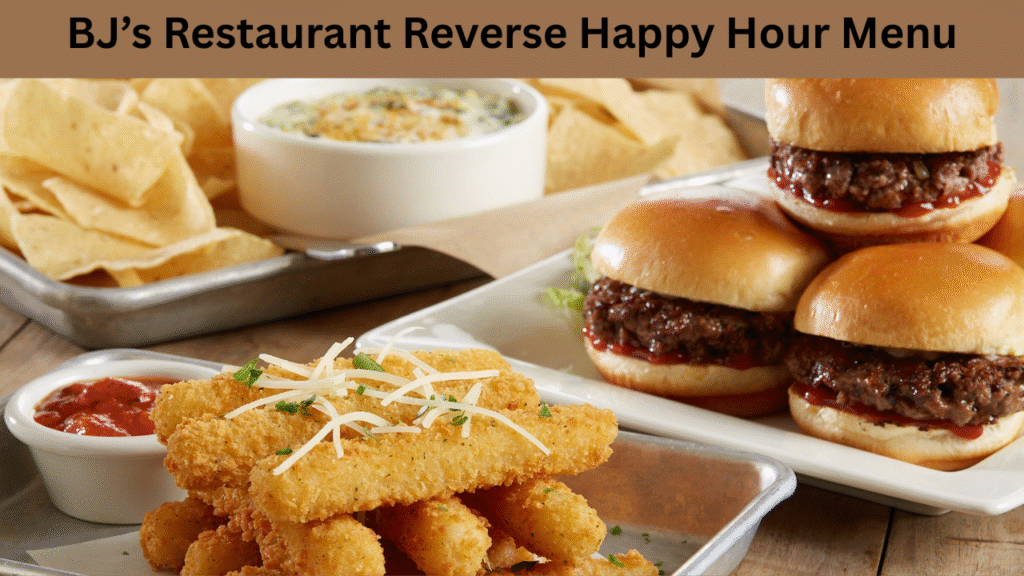 BJ’s Restaurant Reverse Happy Hour Menu
