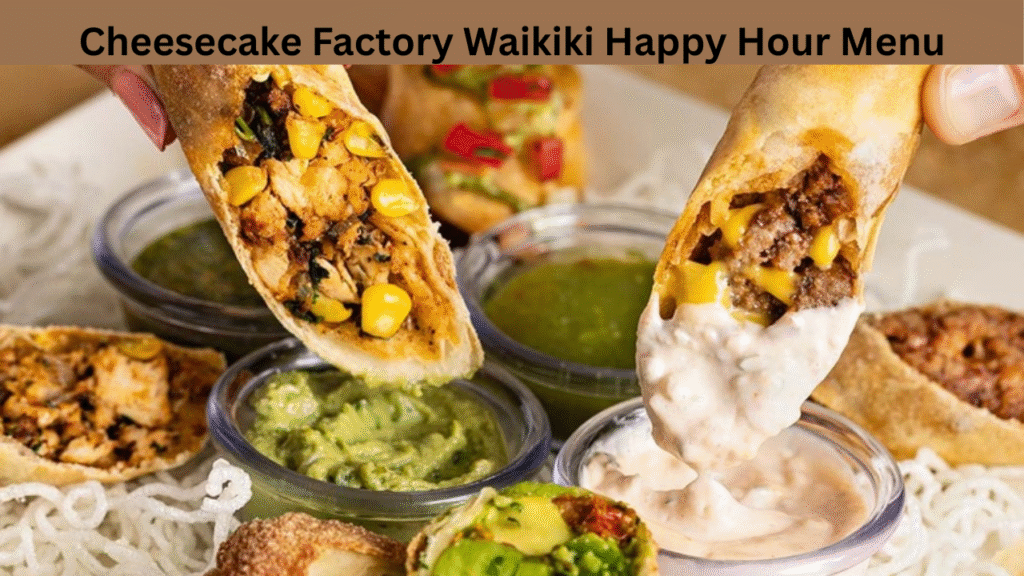 Cheesecake Factory Waikiki Happy Hour Menu