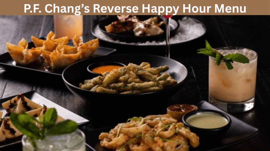 P.F. Chang’s Reverse Happy Hour Menu